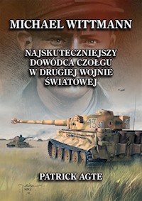 Michael Wittmann 1 Najskuteczniejszy dowódca czołgu - Agte Patrick - książka