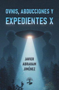 Ovnis, abducciones y expedientes X - Javier Abraham Jiménez - ebook