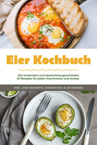 Eier Kochbuch: Die leckersten und abwechslungsreichsten Ei Rezepte für jeden Geschmack und Anlass - inkl. Eier Desserts, Fingerfood & Getränken - Marie Neuhaus - ebook