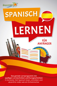 SPANISCH LERNEN FÜR ANFÄNGER: Der geniale Spanisch Sprachkurs mit spaßigen Lerntechniken und Kurzgeschichten - In kürzester Zeit Spanisch lesen, schreiben und akzentfrei reden wie ein Einheimischer - Die Sprachinsel - ebook