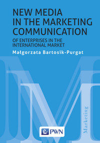 New media in the marketing communication of enterprises in the international market - Małgorzata Bartosik-Purgat - książka