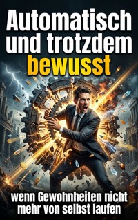 Automatisch und trotzdem bewusst - Lukas Seidenberg - ebook