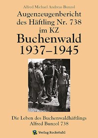 Augenzeugenbericht des Häftling Nr. 738 im KZ Buchenwald 1937–1945 - Alfred Michael Andreas Bunzol - ebook