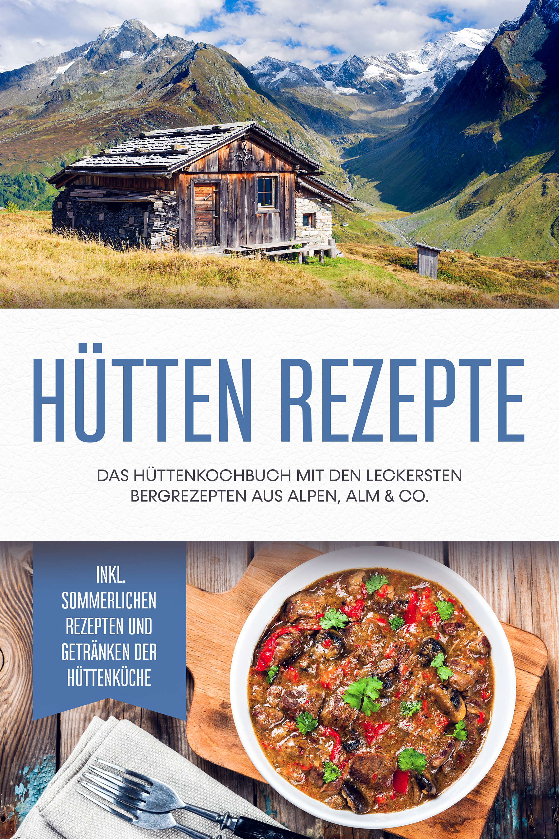 Hütten Rezepte: Das Hüttenkochbuch mit den leckersten Bergrezepten aus Alpen, Alm & Co. - inkl. sommerlichen Rezepten und Getränken der Hüttenküche - Markus Langenberg - ebook