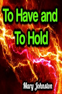 To Have and To Hold - Johnston Mary - ebook