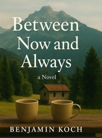 Between Now and Always - Benjamin Koch - ebook
