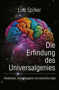 Die Erfindung des Universalgenies - Lutz Spilker - ebook