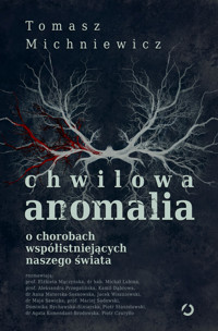 Chwilowa anomalia. O chorobach współistniejących naszego świata - Tomasz Michniewicz - ebook + audiobook