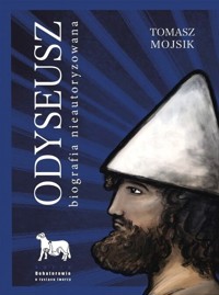 Odyseusz Biografia nieautoryzowana - Mojsik Tomasz - książka