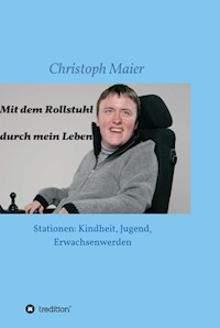 Mit dem Rollstuhl durch mein Leben - Christoph Maier - ebook