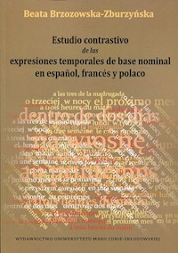 Estudio contrastivo de las expresiones temporales de base nominal en espanol, frances y polaco - Beata Brzozowska-Zburzyńska - książka