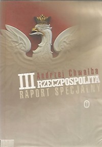 III Rzeczpospolita. Raport specjalny - Andrzej Chwalba - ebook