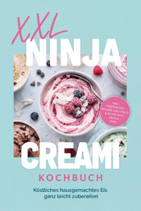 XXL Ninja Creami Kochbuch: Köstliches hausgemachtes Eis ganz leicht zubereiten – inkl. Protein-Eis, Frozen Cocktails & Mocktails, Swirls uvm. - Marna Kampen - ebook