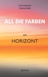 All die Farben am Horizont - Katharina Ferihumer - ebook