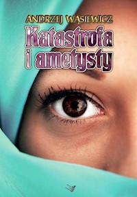 Katastrofa i ametysty - Wąsiewicz Andrzej - książka