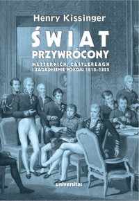 Świat przywrócony. Metternich, Castlereagh i zagadnienie pokoju 1812-1822 - Henry Kissinger - książka