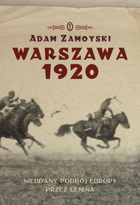 Warszawa 1920 Nieudany podbój Europy Klęska Lenina - Adam Zamoyski - książka