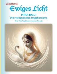Mira Bai Ji Die Heiligkeit des Ungehorsams - Doris Richter - ebook