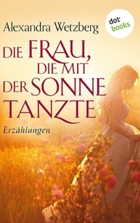 Die Frau, die mit der Sonne tanzte - Alexandra Wetzberg - ebook