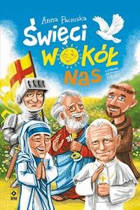 Święci wokół nas - Anna Paczuska - ebook + książka