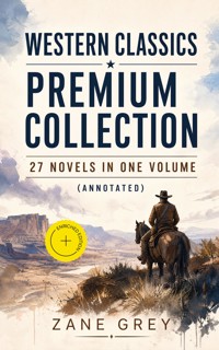 Western Classics Premium Collection - 27 Novels in One Volume (Annotated) - Zane Grey - ebook