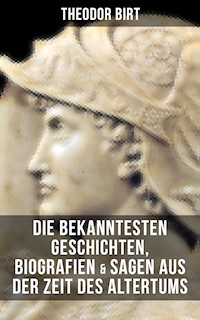 Die bekanntesten Geschichten, Biografien & Sagen aus der Zeit des Altertums - Theodor Birt - ebook