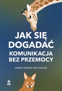 Jak się dogadać. Komunikacja bez przemocy  - Marie-Jeanne Trouchaud - książka