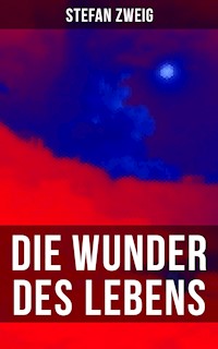 Stefan Zweig: Die Wunder des Lebens - Stefan Zweig - ebook