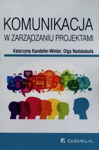 Komunikacja w zarządzaniu projektami - Kandefer-Winter Katarzyna, Nadskakuła Olga - książka