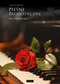 Pieśni i piosenki patriotyczne na fortepian - Paweł Piotrowski - książka