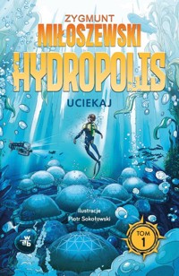 Uciekaj Hydropolis Tom 1 - Zygmunt Miłoszewski - książka