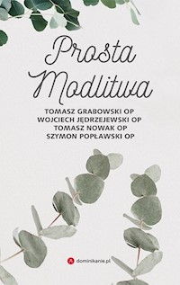 Prosta modlitwa - Tomasz Grabowski OP, Wojciech Jędrzejewski OP, Tomasz Nowak OP, Szymon Popławski OP - ebook