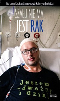 Szału nie ma, jest rak - Katarzyna Jabłońska, Jan Kaczkowski - ebook + książka