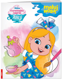 Czarodziejska cukiernia Alicji Maluj wodą -  - książka