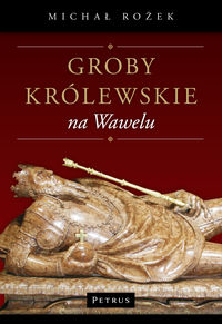 Groby królewskie na Wawelu - Michał Rożek - książka
