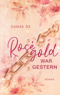 Roségold war gestern - Gamze Öz - ebook