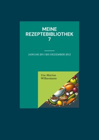 Meine Rezeptebibliothek 7 - Ute-Marion Wilkesmann - ebook