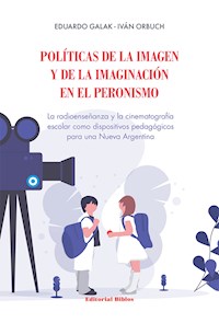 Políticas de la imagen y de la imaginación en el peronismo - Eduardo Galak - ebook