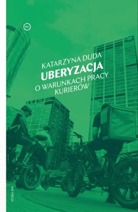 Uberyzacja. O warunkach pracy kurierów - Katarzyna Duda - ebook + książka