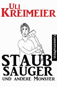 Staubsauger und andere Monster (Kurzgeschichten) - Uli Kreimeier - ebook