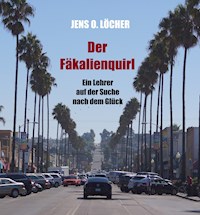 Der Fäkalienquirl - Ein Lehrer auf der Suche nach dem Glück - Jens O. Löcher - ebook