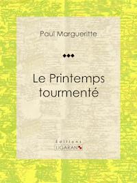 Le Printemps tourmenté - Paul Margueritte - ebook