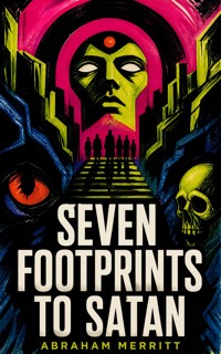 Seven Footprints to Satan - Abraham Merritt - ebook