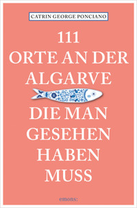 111 Orte an der Algarve, die man gesehen haben muss - Catrin Ponciano - ebook