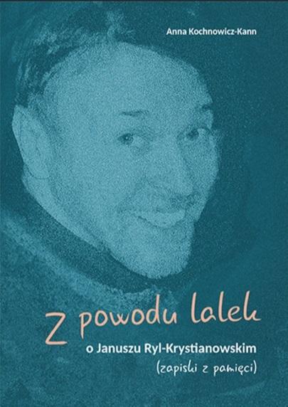 Z powodu lalek. O Januszu Ryl-Krystianowskim - Anna Kochnowicz-Kann - książka