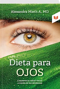 Dieta para ojos - M.D. ALEXANDRA MIETH ALVIAR - ebook