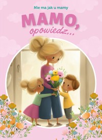 Mamo, opowiedz... Nie ma jak u mamy - Paulina Płatkowska - książka
