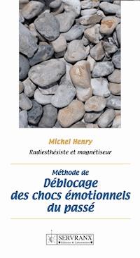 Méthode de déblocage des chocs émotionnels du passé - Henry Michel - ebook