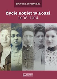 Życie kobiet w Łodzi 1908-1914 - Borszyńska Sylwana - książka
