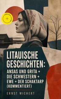 Litauische Geschichten: Ansas und Grita + Die Schwestern + Ewe + Der Schaktarp (Kommentiert) - Ernst Wichert - ebook